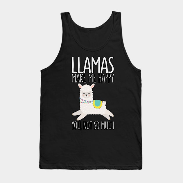 Llamas Make Me Happy You Not So Much Funny Saying Llama Tank Top by kdpdesigns